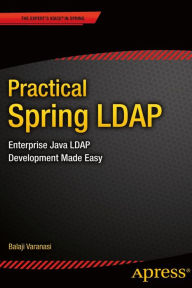 Title: Practical Spring LDAP: Enterprise Java LDAP Development Made Easy, Author: Balaji Varanasi