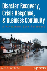 Title: Disaster Recovery, Crisis Response, and Business Continuity: A Management Desk Reference, Author: Jamie Watters