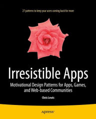 Title: Irresistible Apps: Motivational Design Patterns for Apps, Games, and Web-based Communities, Author: Chris Lewis