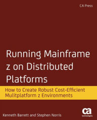 Title: Running Mainframe z on Distributed Platforms: How to Create Robust Cost-Efficient Multiplatform z Environments, Author: Kenneth Barrett