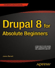 Title: Drupal 8 for Absolute Beginners, Author: James Barnett