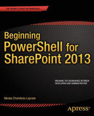 Title: Beginning PowerShell for SharePoint 2013, Author: Nikolas Charlebois-Laprade