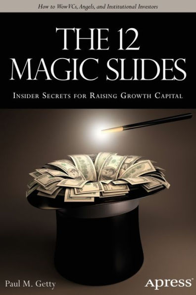 The 12 Magic Slides: Insider Secrets for Raising Growth Capital