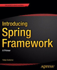 Title: Introducing Spring Framework: A Primer, Author: Felipe Gutierrez