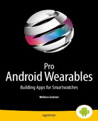 Title: Pro Android Wearables: Building Apps for Smartwatches, Author: Wallace Jackson