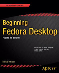 Title: Beginning Fedora Desktop: Fedora 18 Edition, Author: Richard Petersen