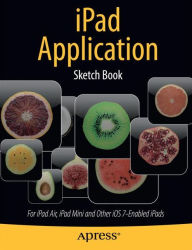 Title: iPad Application Sketch Book: For iPad Air, iPad Mini and Other iOS 7-Enabled iPads, Author: Dean Kaplan