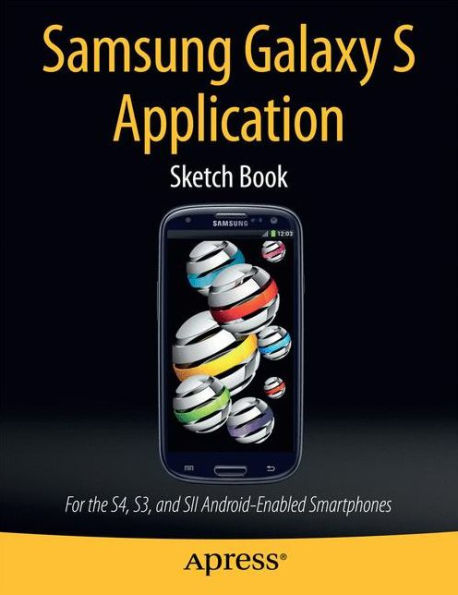 Samsung Galaxy S Application Sketch Book: For the S4, S3, and SII Android-Enabled Smartphones