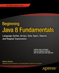 Title: Beginning Java 8 Fundamentals: Language Syntax, Arrays, Data Types, Objects, and Regular Expressions, Author: Kishori Sharan
