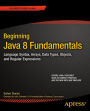 Beginning Java 8 Fundamentals: Language Syntax, Arrays, Data Types, Objects, and Regular Expressions