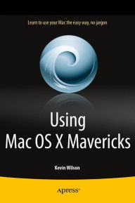 Title: Using Mac OS X Mavericks, Author: Kevin Wilson