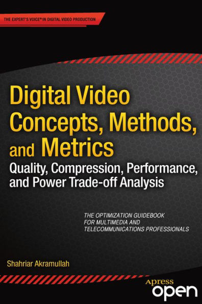 Digital Video Concepts, Methods, and Metrics: Quality, Compression, Performance, and Power Trade-off Analysis