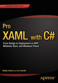 Title: Pro XAML with C#: Application Development Strategies (covers WPF, Windows 8.1, and Windows Phone 8.1) / Edition 1, Author: Buddy James