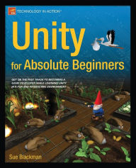 Title: Unity for Absolute Beginners / Edition 1, Author: Sue Blackman