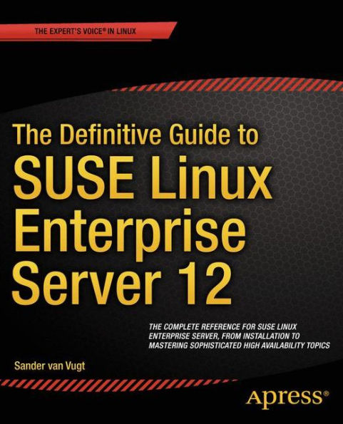 The Definitive Guide to SUSE Linux Enterprise Server 12 / Edition 1