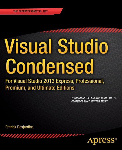 Visual Studio Condensed: For Visual Studio 2013 Express, Professional, Premium and Ultimate Editions / Edition 1