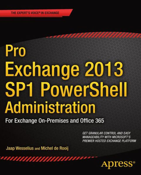 Pro Exchange 2013 SP1 PowerShell Administration: For Exchange On-Premises and Office 365