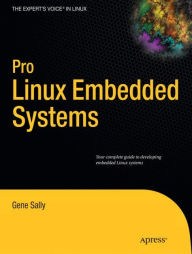 Title: Pro Linux Embedded Systems / Edition 1, Author: Gene Sally