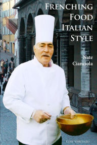 Title: Frenching Food Italian Style, Author: Nate Cianciola