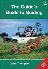 Title: The Guide's Guide to Guiding, Author: Garth Thompson