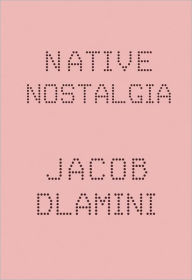 Title: Native Nostalgia, Author: Jacob Dlamini