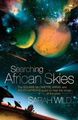 Searching African Skies: The Square Kilometre Array and South Africa's Quest to Hear the Songs of the Stars