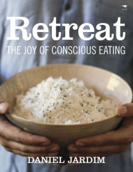 Title: Retreat: The Joy of Conscious Eating, Author: Daniel Jardim