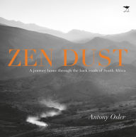 Title: Zen Dust: A Journey Home Through the Back Roads of South Africa, Author: Antony Osler