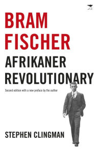 Title: Bram Fischer: Afrikaner Revolutionary, Author: Stephen Clingman