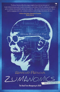 Title: Zumanomics Revisited: The Road from Mangaung to 2030, Author: Raymond Parsons