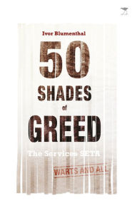 Title: 50 Shades of Greed: The Services SETA, Warts and All, Author: Ivor Blumenthal