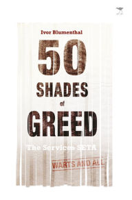 Title: 50 Shades of Greed: The Services SETA, Warts and All, Author: Ivor Blumenthal