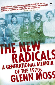 Title: The New Radicals: A Generational Memoir of the 1970s, Author: Glenn Moss