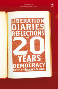 Title: Liberation Diaries: Reflections on 20 Years of Democracy, Author: Busani Ngcaweni