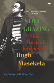 Title: Still Grazing: The Musical Journey of Hugh Masekela, Author: Hugh Masikela