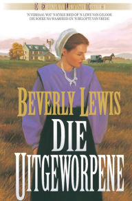 Title: Die uitgeworpene (eBoek): n Verhaal wat 'n kykie bied op 'n lewe van geloof, die soeke na waarheid en 'n belofte van vrede, Author: Beverly Lewis