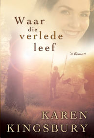 Title: Waar die verlede leef (eBoek), Author: Karen Kingsbury