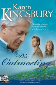 Title: Die ontmoeting (eBoek): Sommige geheime moet onthul word ... al is dit teen 'n prys, Author: Karen Kingsbury