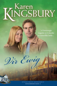 Title: Vir ewig (eBoek): n Onverwagte tragedie en 'n familie se onsterflike liefde ..., Author: Karen Kingsbury