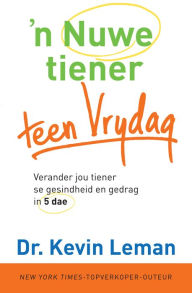 Title: n Nuwe tiener teen Vrydag (eBoek): Verander jou tiener se gesindheid en gedrag in vyf dae, Author: Kevin Leman