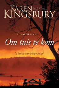 Title: Om tuis te kom (eBoek): n Storie van ewige hoop, Author: Karen Kinsgbury