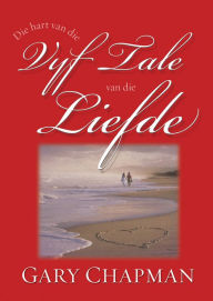 Title: Die hart van die vyf tale van die liefde (eBoek), Author: Gary Chapman