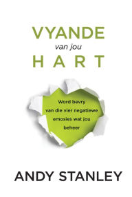 Title: Vyande van jou hart (eBoek): Word bevry van die vier negatiewe emosies wat jou beheer, Author: Andy Stanley