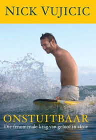 Title: Onstuitbaar (eBoek): Die fenomenale krag van geloof in aksie, Author: Nick Vujicic