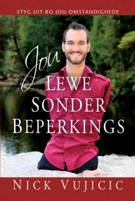 Title: Jou lewe sonder beperkings (eBoek): Styg uit bo jou omstandighede, Author: Nick Vujicic