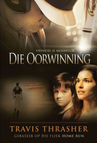 Title: Die oorwinning (eBoek): Vryheid is moontlik, Author: Travis Thrasher