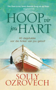 Title: Hoop vir jou hart (eBoek): 40 dagstukke oor die Anker van jou geloof, Author: Solly Ozrovech