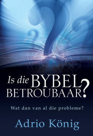 Title: Is die Bybel betroubaar? (eBoek): Wat dan van al die probleme?, Author: Adrio Konig