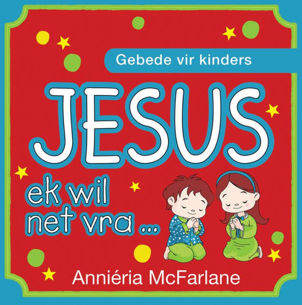 Jesus, ek wil net vra ... (eBoek): Gebede vir kinders