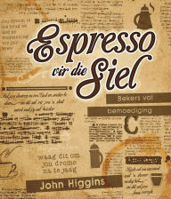 Title: Espresso vir die siel (eBoek): Bekers vol bemoediging, Author: John Higgins